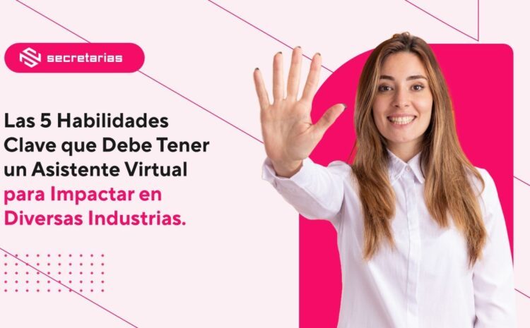  Las 5 Habilidades Clave que Debe Tener un Asistente Virtual para Impactar en Diversas Industrias 🌐